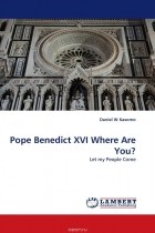 Daniel  W Kasomo - Pope Benedict XVI Where Are You?