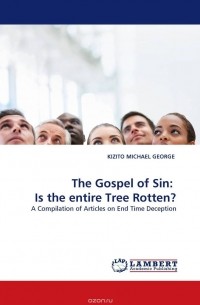 KIZITO MICHAEL GEORGE - The Gospel of Sin:  Is the entire Tree Rotten?