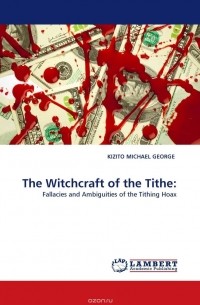 KIZITO MICHAEL GEORGE - The Witchcraft of the Tithe: