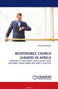 JULIUS GATHOGO - RESPONSIBLE CHURCH LEADERS IN AFRICA