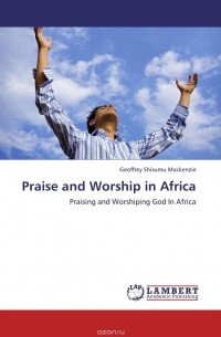 Geoffrey Shisumu Mackenzie - Praise and Worship in Africa