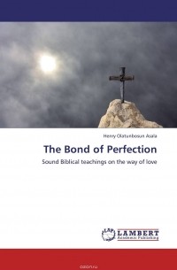 Henry Olatunbosun Asala - The Bond of Perfection