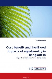 Сайед Махбубур Рахман - Cost benefit and livelihood impacts of agroforestry in Bangladesh