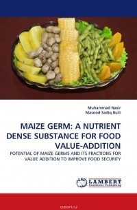  - MAIZE GERM: A NUTRIENT DENSE SUBSTANCE FOR FOOD VALUE-ADDITION
