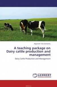 Alganesh Tola Gemechu - A teaching package on Dairy cattle production and management