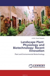 A.B.M. Sharif Hossain - Landscape Plant   Physiology and Biotechnology: Recent Innovation