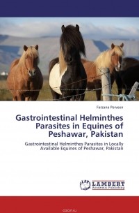 FARZANA PERVEEN - Gastrointestinal Helminthes Parasites in Equines of Peshawar, Pakistan