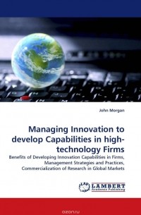 John Morgan - Managing Innovation to develop Capabilities in high-technology Firms