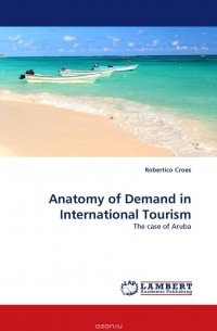 Robertico Croes - Anatomy of Demand in International Tourism