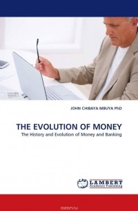 JOHN CHIBAYA MBUYA  PhD - THE EVOLUTION OF MONEY