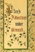 Lewis Carroll - Alice's Adventures Under Ground