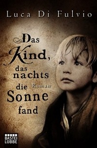 Luca Di Fulvio - Das Kind, das nachts die Sonne fand