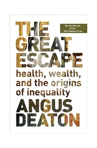 Angus Deaton - The Great Escape: Health, Wealth, and the Origins of Inequality