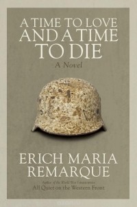 Erich Maria Remarque - A Time to Love and a Time to Die