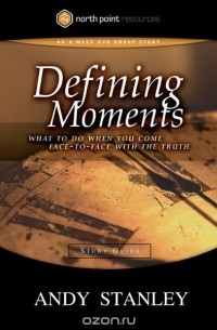 Andy Stanley - Defining Moments Study Guide