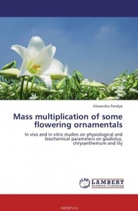 Himanshu Pandya - Mass multiplication of some flowering ornamentals