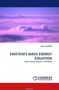 Ajay Sharma - EINSTEIN''S MASS ENERGY EQUATION