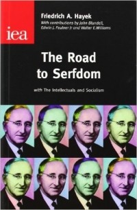 Фридрих Август фон Хайек - The Road to Serfdom: With the Intellectuals and Socialism