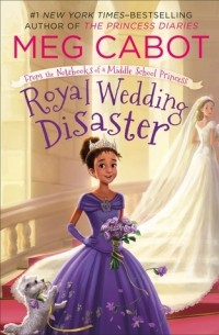 Meg Cabot - Royal Wedding Disaster: From the Notebooks of a Middle School Princess