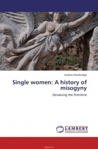 Andrea Shoebridge - Single women: A history of misogyny
