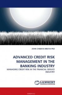 JOHN CHIBAYA MBUYA  PhD - ADVANCED CREDIT RISK MANAGEMENT IN THE BANKING INDUSTRY