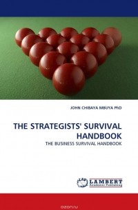 JOHN CHIBAYA MBUYA  PhD - THE STRATEGISTS'' SURVIVAL HANDBOOK