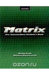  - Matrix. Pre-Intermediate Student's Book