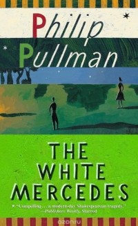 Philip Pullman - The White Mercedes