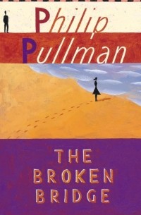 Philip Pullman - The Broken Bridge