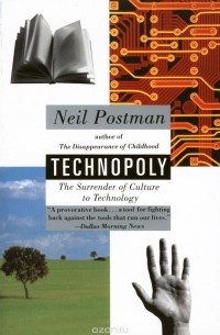 Neil Postman - Technopoly: The Surrender of Culture to Technology