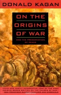 Дональд Каган - On the Origins of War