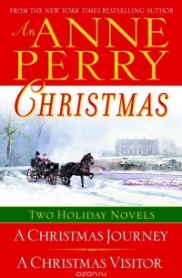 Anne Perry - An Anne Perry Christmas: A Christmas Journey / A Christmas Visitor