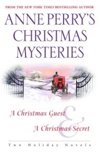 Anne Perry - Anne Perry's Christmas Mysteries: A Christmas Guest / A Christmas Secret