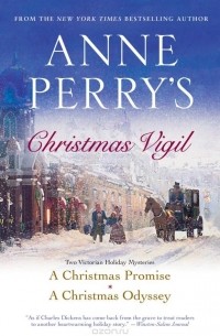 Anne Perry - Anne Perry's Christmas Vigil: A Christmas Promise / A Christmas Odyssey