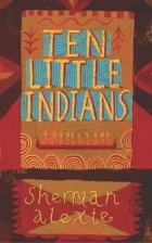 Sherman Alexie - Ten Little Indians (сборник)