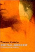 Thomas Hettche - Der Fall Arbogast