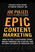Epic Content Marketing: How to Tell a Different Story, Break through the Clutter, and Win More Customers by Marketing Less