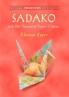 Eleanor Coerr - Sadako and the Thousand Paper Cranes