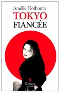 Amelie Nothomb - Tokyo Fiancee