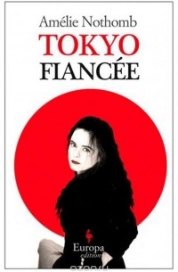 Amelie Nothomb - Tokyo Fiancee