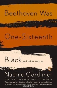 Nadine Gordimer - Beethoven Was One-Sixteenth Black