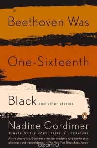 Nadine Gordimer - Beethoven Was One-Sixteenth Black