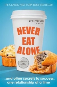  - Never Eat Alone: And Other Secrets to Success, One Relationship at a Time