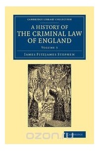  - A History of the Criminal Law of England. Volume 3