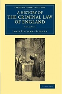  - A History of the Criminal Law of England. Volume 1