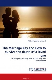 William Wangome Kimani - The Marriage Key and How to survive the death of a loved one