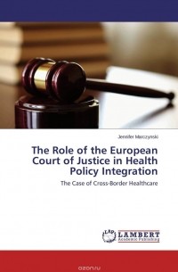 Jennifer Marczynski - The Role of the European Court of Justice in Health Policy Integration