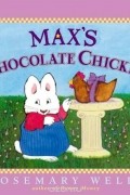 Rosemary Wells - Max&#039;s Chocolate Chicken