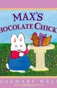 Rosemary Wells - Max's Chocolate Chicken