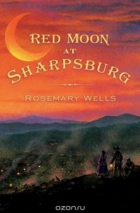 Rosemary Wells - Red Moon at Sharpsburg